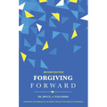 Forgiving Forward: Experience the Freedom of the Gospel through the Power of Forgiveness