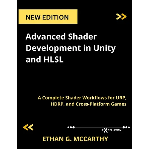 Advanced Shader Development in Unity and HLSL: A Complete Shader Workflows for URP, HDRP, and Cross-Platform Games