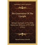 The Generation Of The Upright: William Cantwell, 1776-1858; Nancy Ann Williams, 1779-1850 (1911) - Paperback