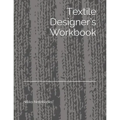 Textile Designer's Workbook: The Perfect Workbook to Hold All Your Design Ideas and Patterns