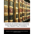 A Library of American Literature from the Earliest Settlement to the Present Time, Volume 8
