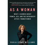 As a Woman: What I Learned about Power, Sex, and the Patriarchy After I Transitioned - Paperback