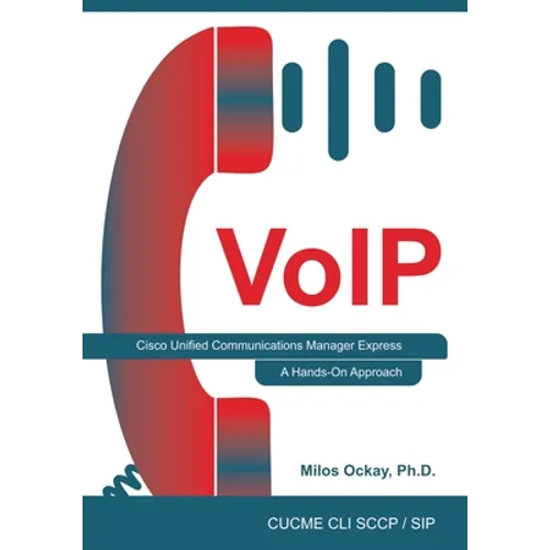 VoIP: Cisco Unified Communications Manager Express: A Hands-On Approach