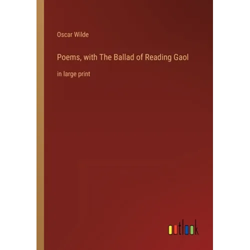 Poems, with The Ballad of Reading Gaol: in large print
