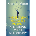 Identifying Negative People & Dealing With Negativity