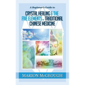 A Beginner's Guide to Crystal Healing & the Five Elements of Traditional Chinese Medicine