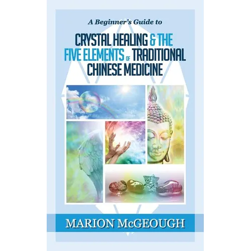 A Beginner's Guide to Crystal Healing & the Five Elements of Traditional Chinese Medicine