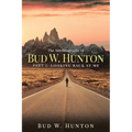 The Autobiography of Bud W. Hunton: Part 1: Looking Back At Me