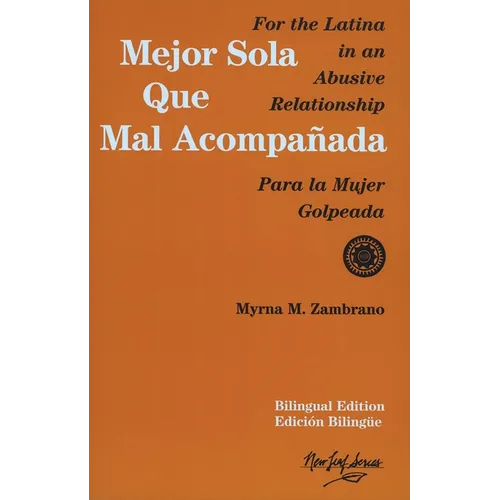 Mejor Sola Que Mal Acompanada: For the Latina in an Abusive Relationship/Para La Mujer Golpeada