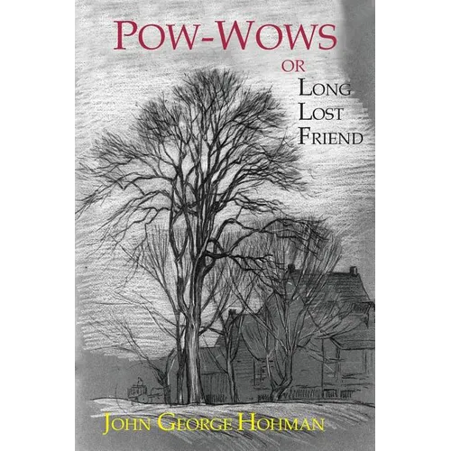 Pow-Wows, or Long Lost Friend: A Collection of Mysterious and Invaluable Arts and Remedies, for Man as Well as Animals