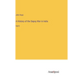 A History of the Sepoy War in India: Vol II