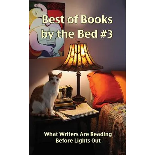 Best of Books by the Bed #3: What Writers Are Reading Before Lights Out