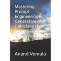 Mastering Prompt Engineering for Generative AI: Unlocking the Full Potential of AI Technology