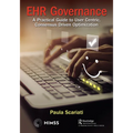 Ehr Governance: A Practical Guide to User Centric, Consensus Driven Optimization