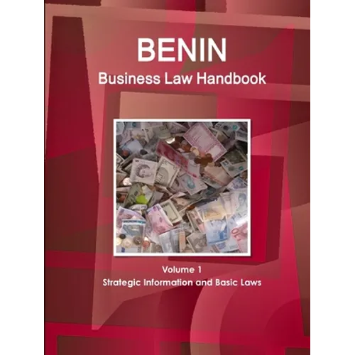 Benin Business Law Handbook Volume 1 Strategic Information and Basic Laws