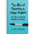The ABCs of Parenting a College Student: 26 Topics to Help You Navigate This Journey