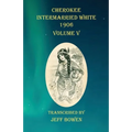 Cherokee Intermarried White 1906 Volume V