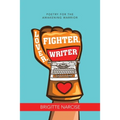 Lover, Fighter, Writer: Poetry for the Awakening Warrior