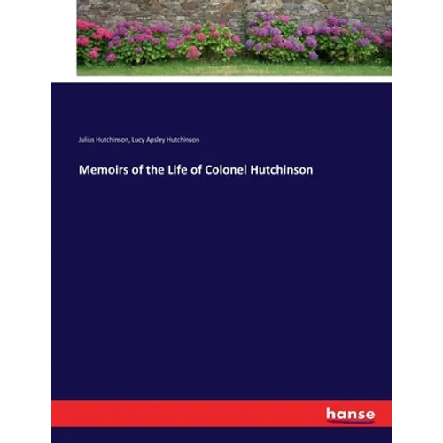 Memoirs of the Life of Colonel Hutchinson