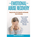 Emotional Abuse Recovery: Healing Your Heart after Codependent and Emotionally Abusive Relationships: How to Handle Narcissists, Controlling, Ma