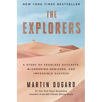 The Explorers: A Story of Fearless Outcasts, Blundering Geniuses, and Impossible Success - Paperback