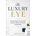 The Luxury Eye: Mastering the Art of Seeing What Others Overlook