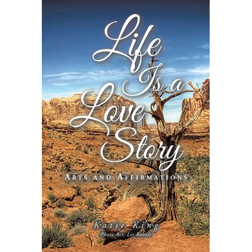 Life Is a Love Story: Arts and Affirmations
