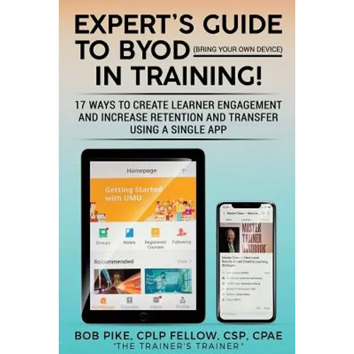 Expert's Guide to BYOD (Bring Your Own Device): 17 Ways to Create Learner Engagement and Increase Retention and Transfer Using a Single APP
