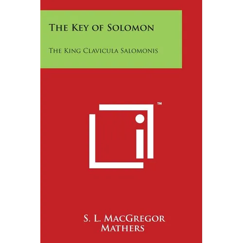 The Key of Solomon: The King Clavicula Salomonis