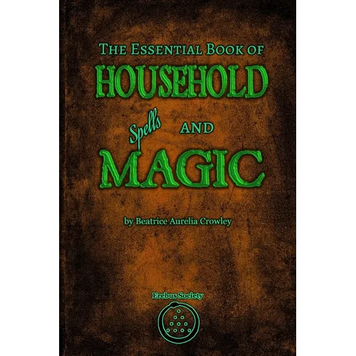 The Essential Book of Household Spells and Magic