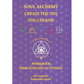 Soul Alchemy Create The Life You Choose Companion Journal: Workbook Exercises and Activities