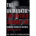 The Unmasked: The Untold Journey of Damian Charles Caynes, The Troll Killer
