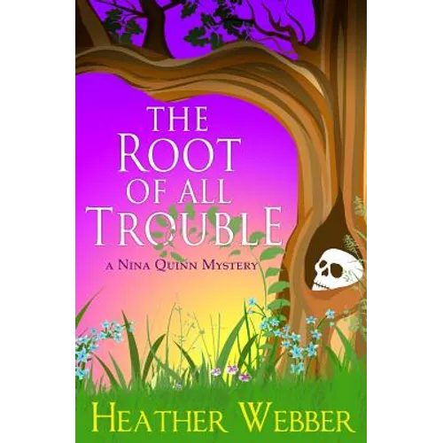 The Root Of All Trouble: A Nina Quinn Mystery