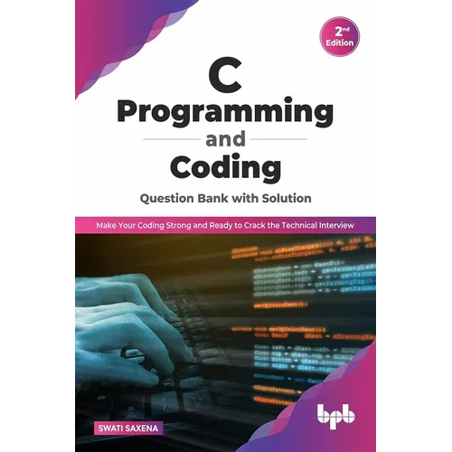 C Programming and Coding Question Bank with Solution (2nd Edition): Make Your Coding Strong and Ready to Crack the Technical Interview