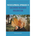 Postdevelopmental Approaches to Childhood Research Observation
