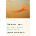 The Wonder Paradox: Awe, Poetry, and the Meaningful Life
