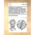 Iconology: Or, a Collection of Emblematical Figures: Containing Four Hundred and Twenty-Four Remarkable Subjects, Moral and Instr
