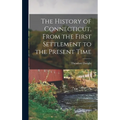 The History of Connecticut, From the First Settlement to the Present Time