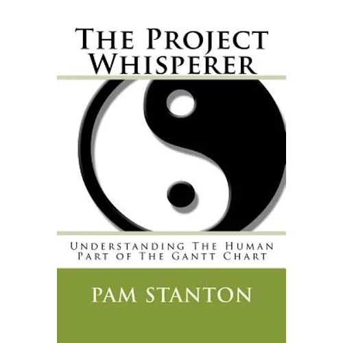 The Project Whisperer: Understanding The Human Part of The Gantt Chart