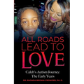 All Roads Lead to Love: Caleb's Autism Journey: The Early Years
