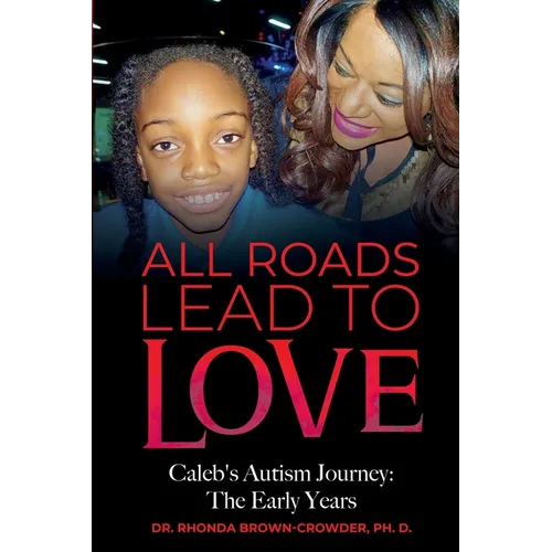 All Roads Lead to Love: Caleb's Autism Journey: The Early Years