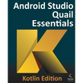 Android Studio Quail Essentials - Kotlin Edition: Developing Android Apps Using Android Studio and Kotlin