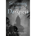 Screaming Into The Darkness