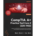 CompTIA A+ Practice Test Core 2 (220-1102): Achieve certification by practicing with hundreds of mock questions and tests for each exam topic