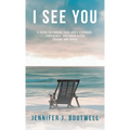 I See You: A Guide to Finding Your Inner Strength, Confidence, and Voice after Trauma and Abuse