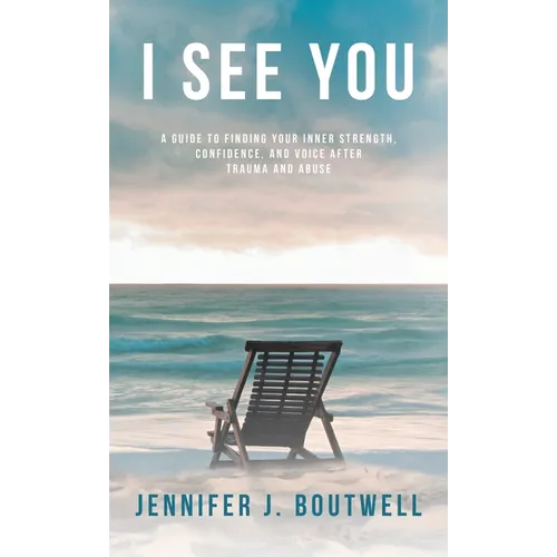 I See You: A Guide to Finding Your Inner Strength, Confidence, and Voice after Trauma and Abuse