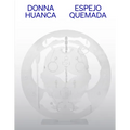 Donna Huanca: Espejo Quemada
