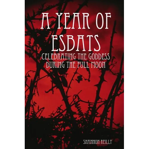 A Year Of Esbats: Celebrating The Goddess During The Full Moon