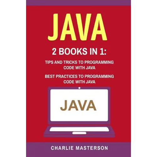 Java: 2 Books in 1: Tips and Tricks + Best Practices to Programming Code with Java