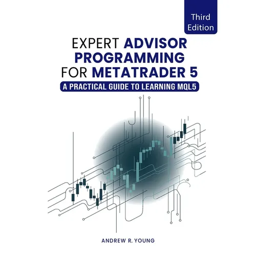 Expert Advisor Programming for MetaTrader 5: A Practical Guide to Learning MQL5